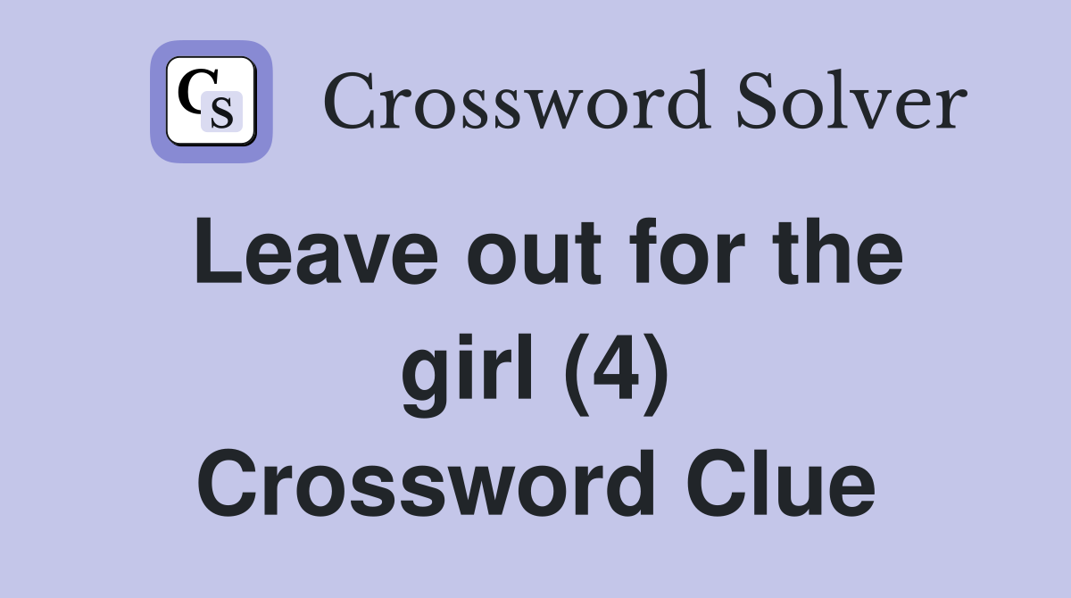 Leave out for the girl (4) Crossword Clue