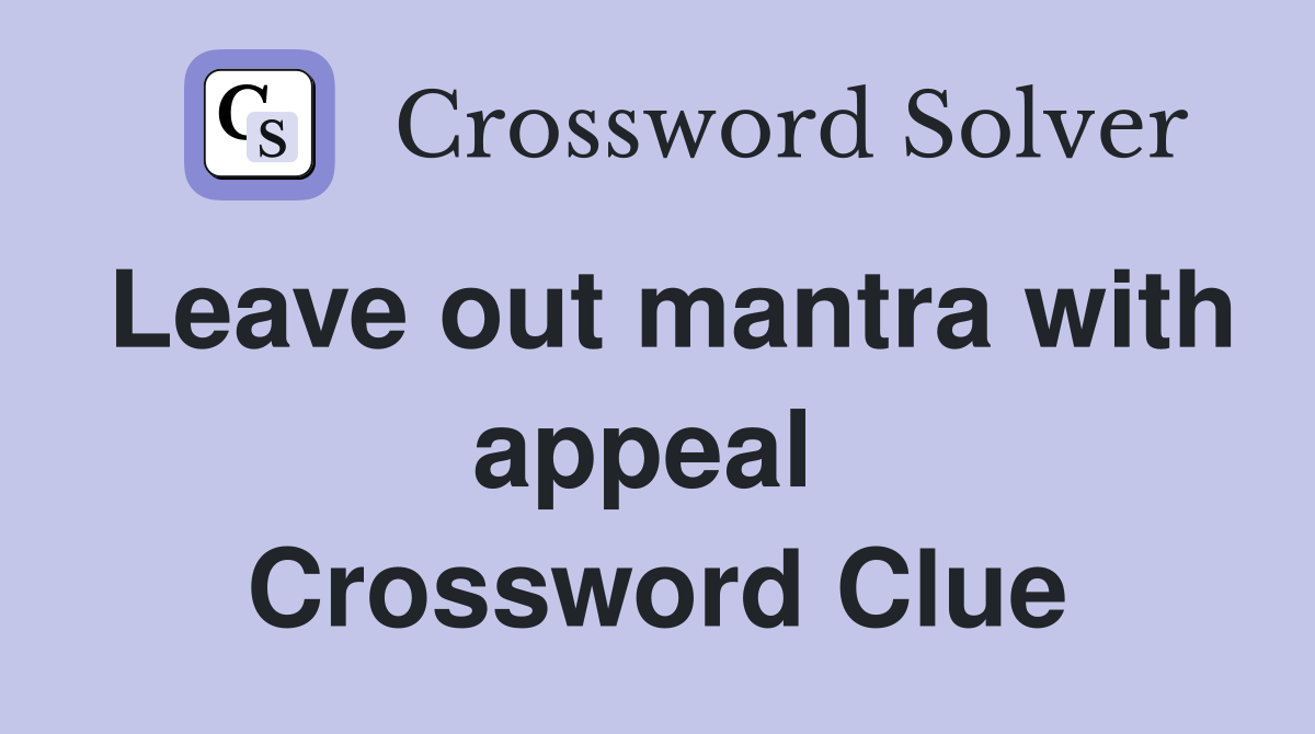 Leave out mantra with appeal  Crossword Clue
