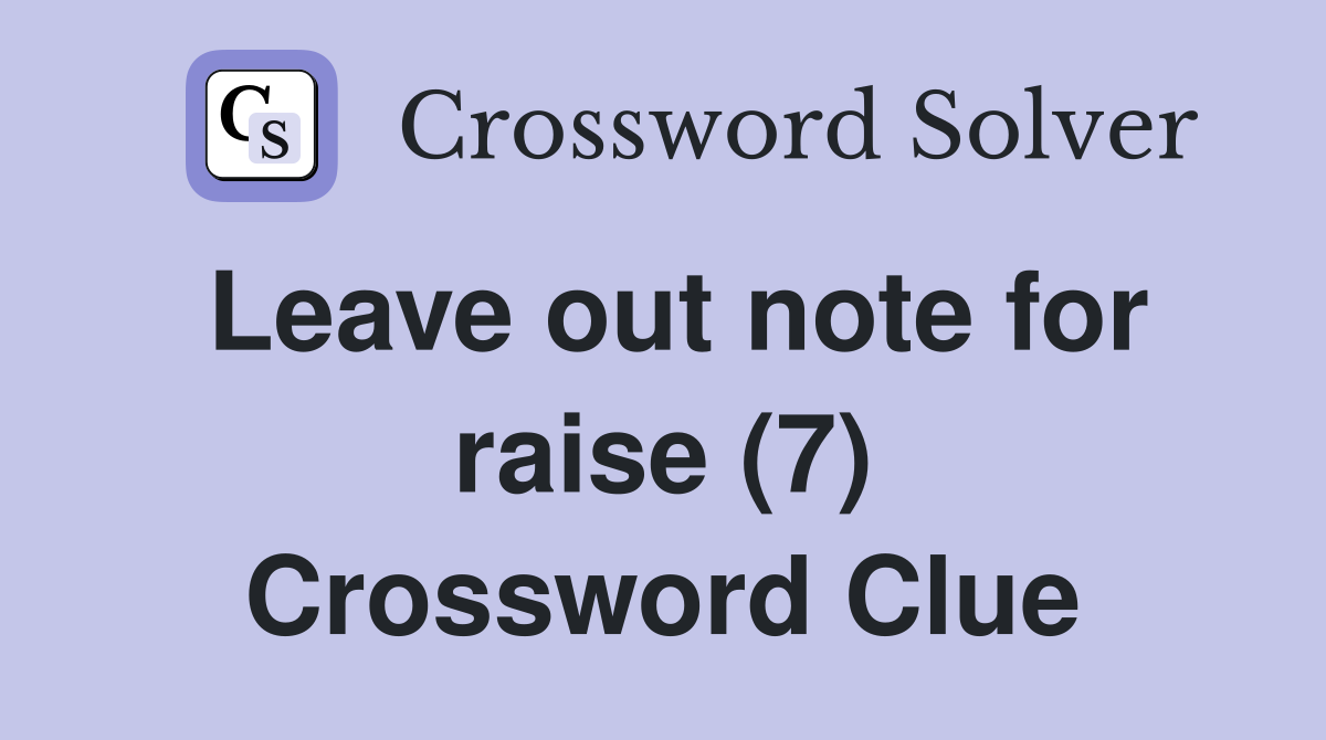 Leave out note for raise (7) Crossword Clue
