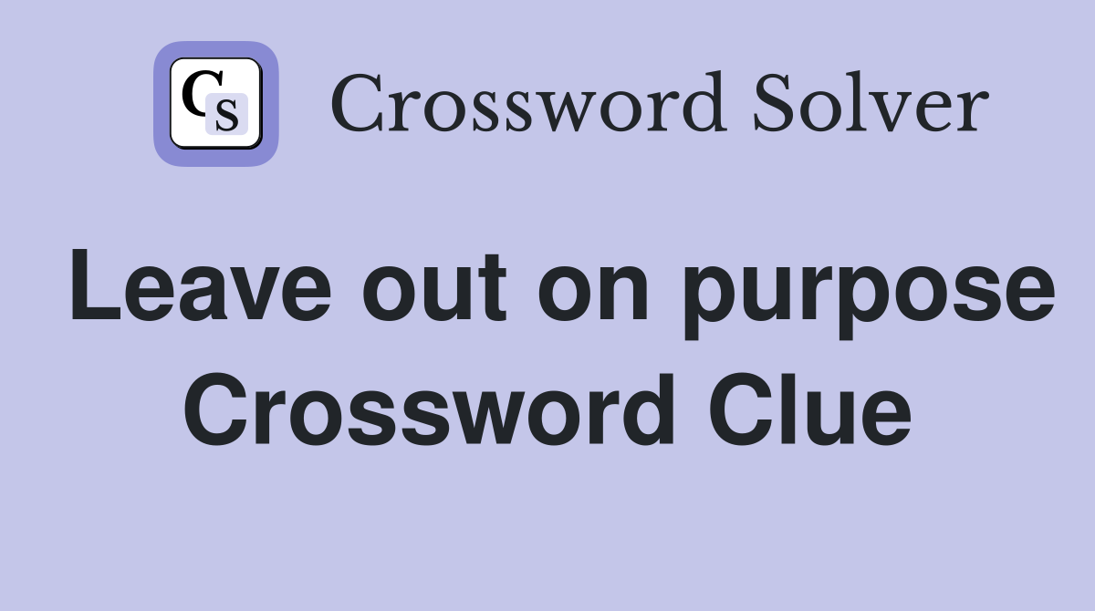 Leave out on purpose Crossword Clue