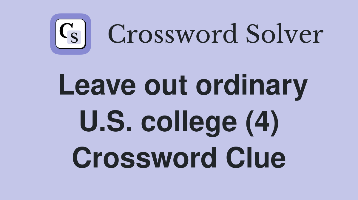 Leave out ordinary U.S. college (4) Crossword Clue