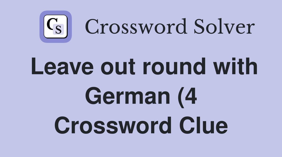 Leave out round with German (4) Crossword Clue Answers Crossword Solver Leave out round with German (4) Crossword Clue Answers Crossword Solver