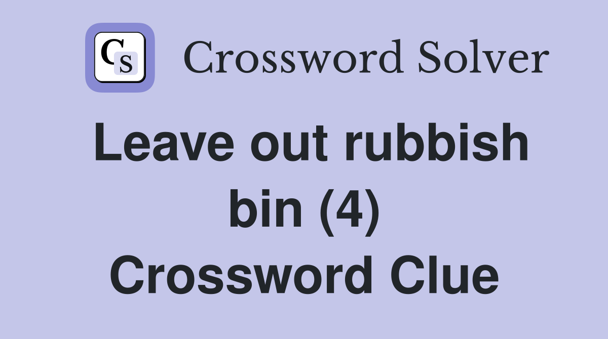 Leave out rubbish bin (4) Crossword Clue