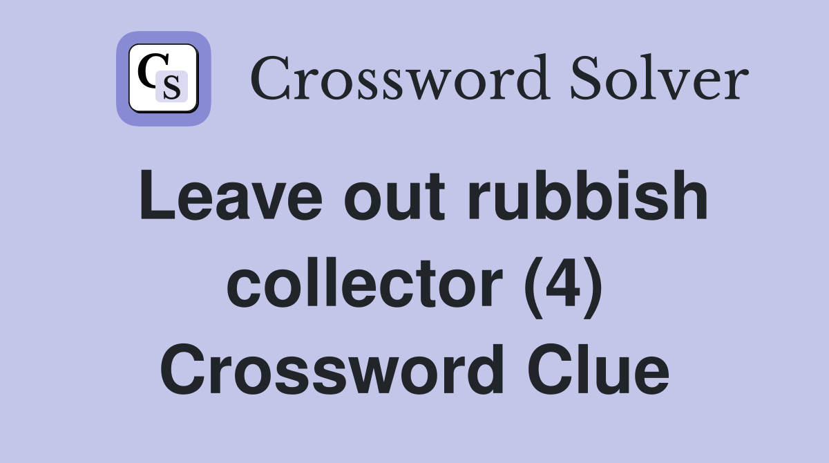 Leave out rubbish collector (4) Crossword Clue