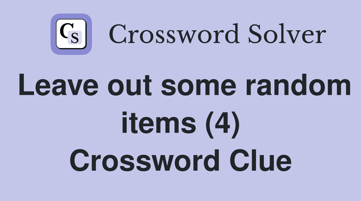 Leave out some random items (4) Crossword Clue