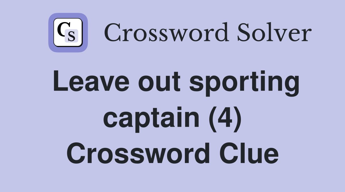Leave out sporting captain (4) Crossword Clue