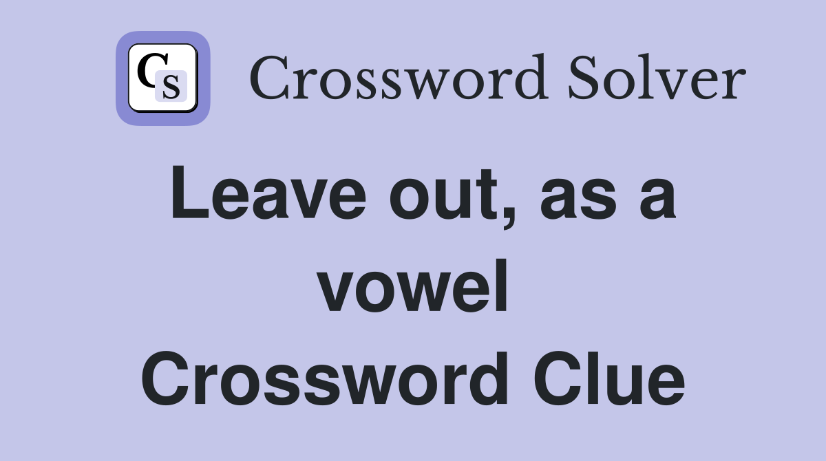 Leave out, as a vowel Crossword Clue