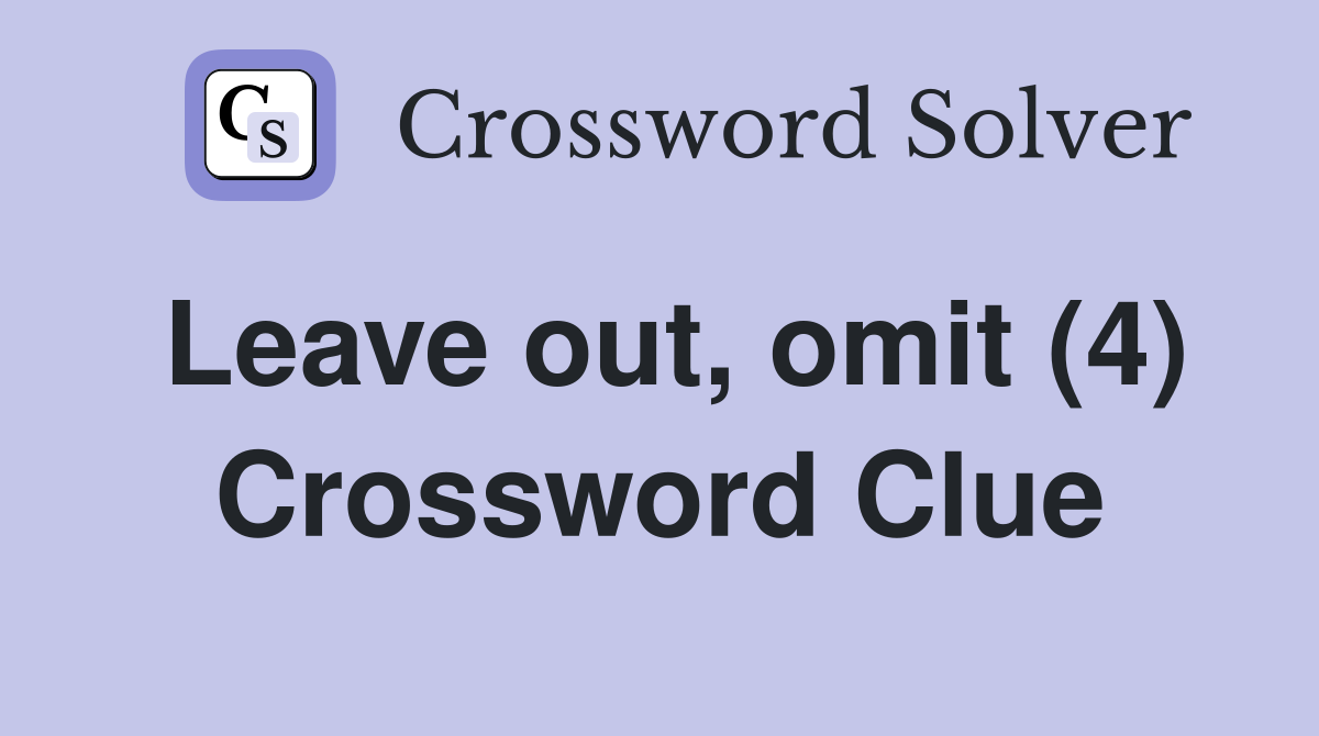 Leave out, omit (4) Crossword Clue