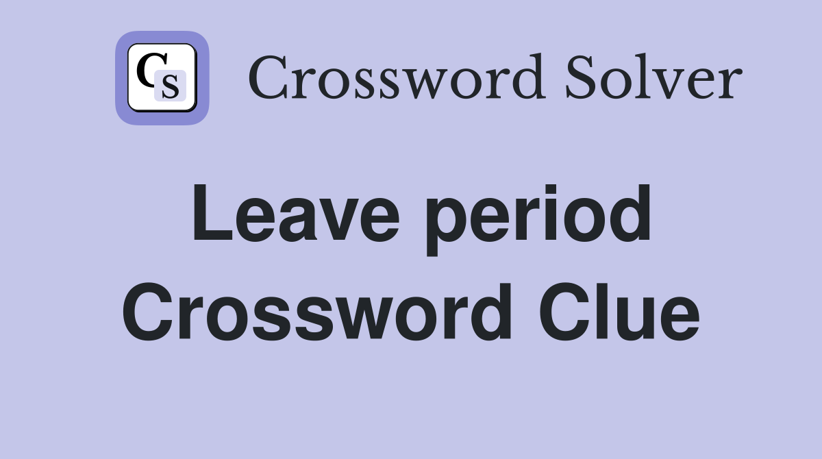 Leave period Crossword Clue