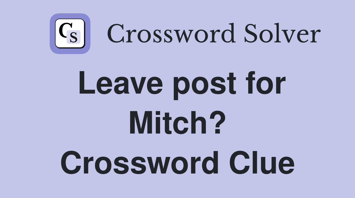 Leave post for Mitch? Crossword Clue