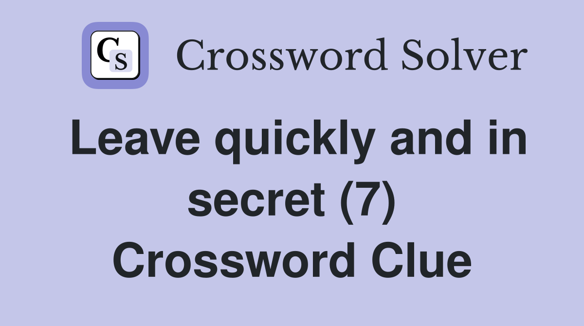 Leave quickly and in secret (7) Crossword Clue