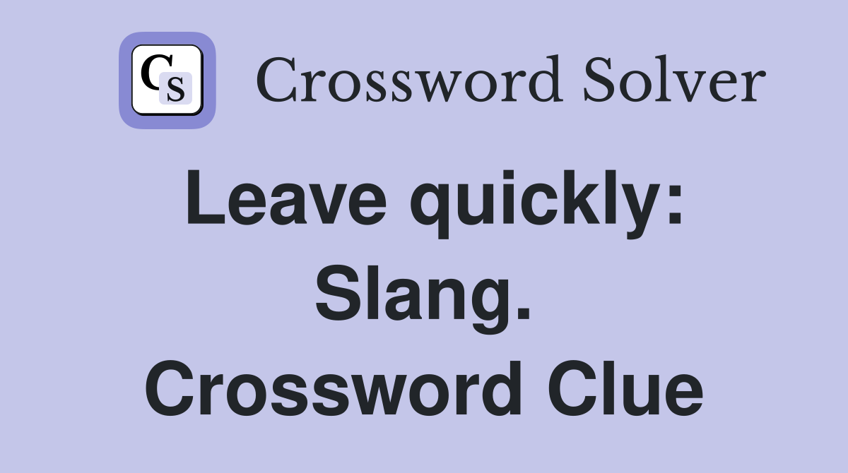 Leave quickly: Slang. Crossword Clue