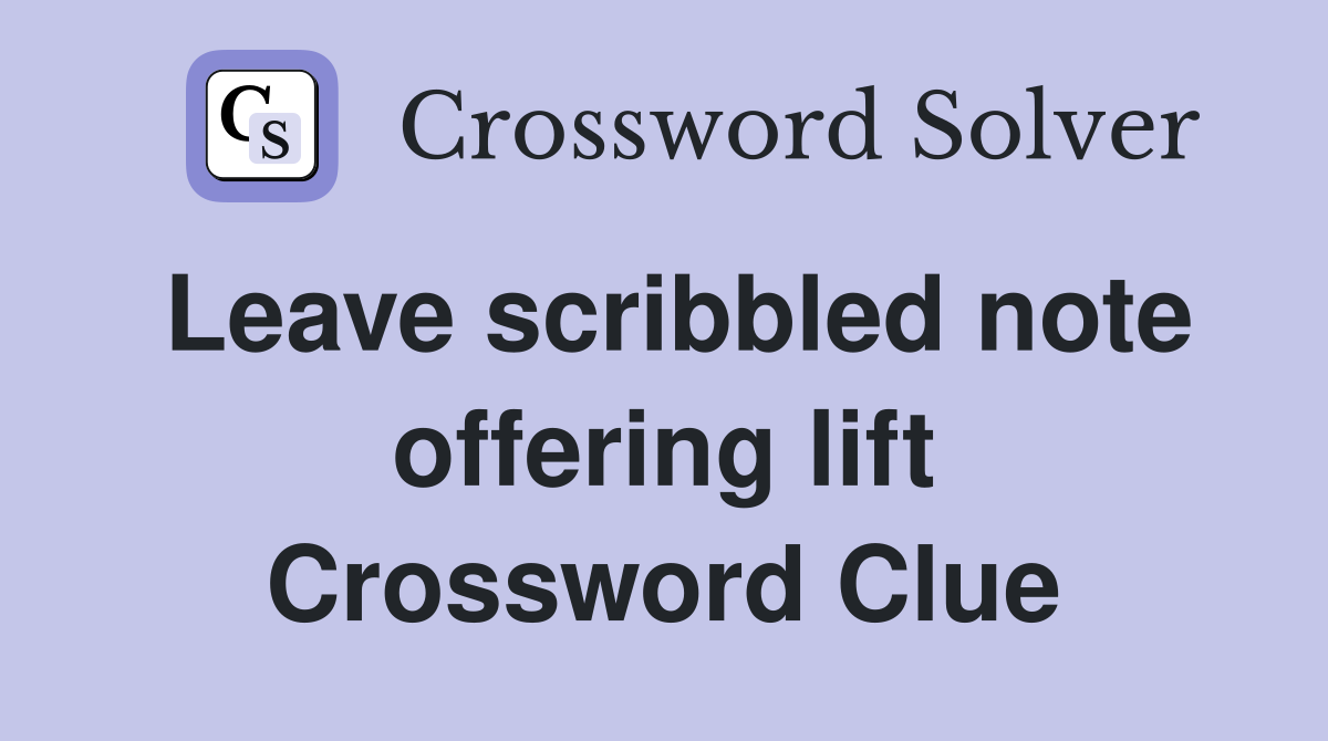 Leave scribbled note offering lift Crossword Clue