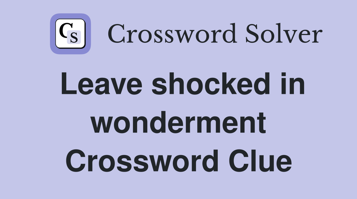 Leave shocked in wonderment Crossword Clue