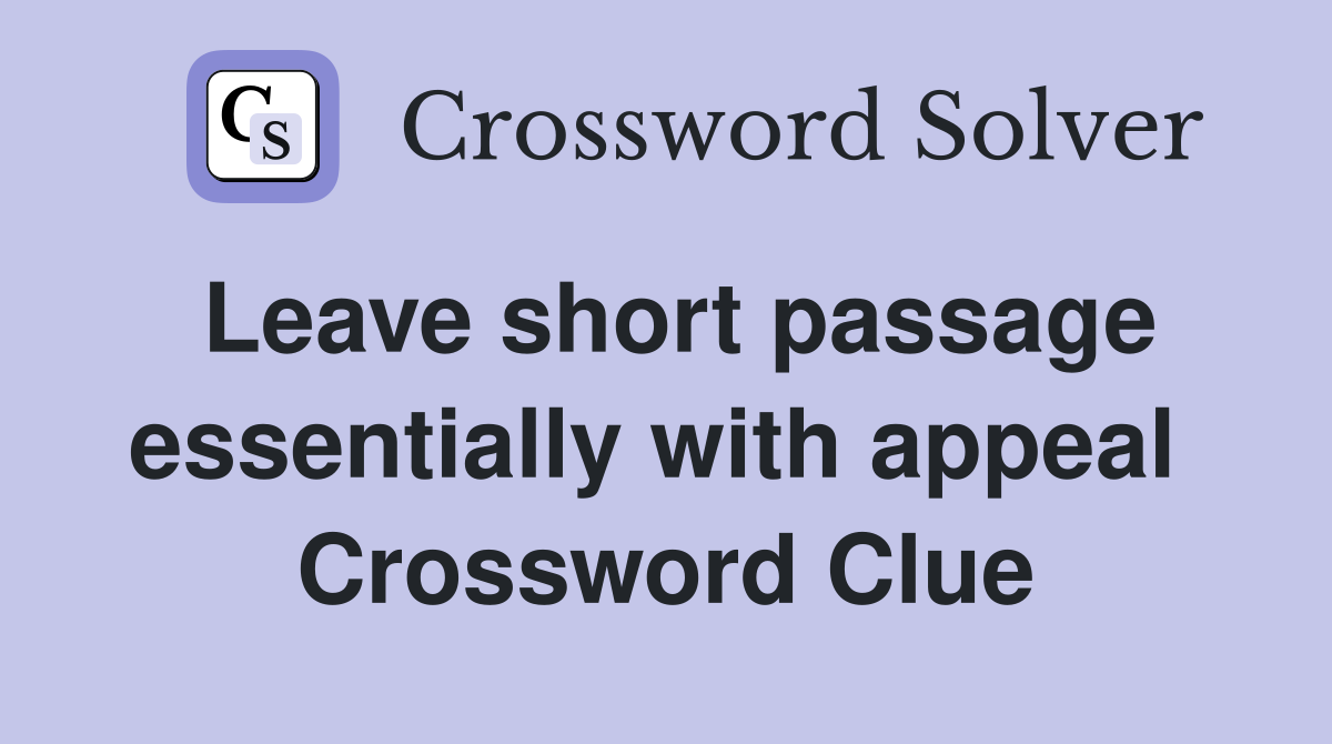 Leave short passage essentially with appeal  Crossword Clue