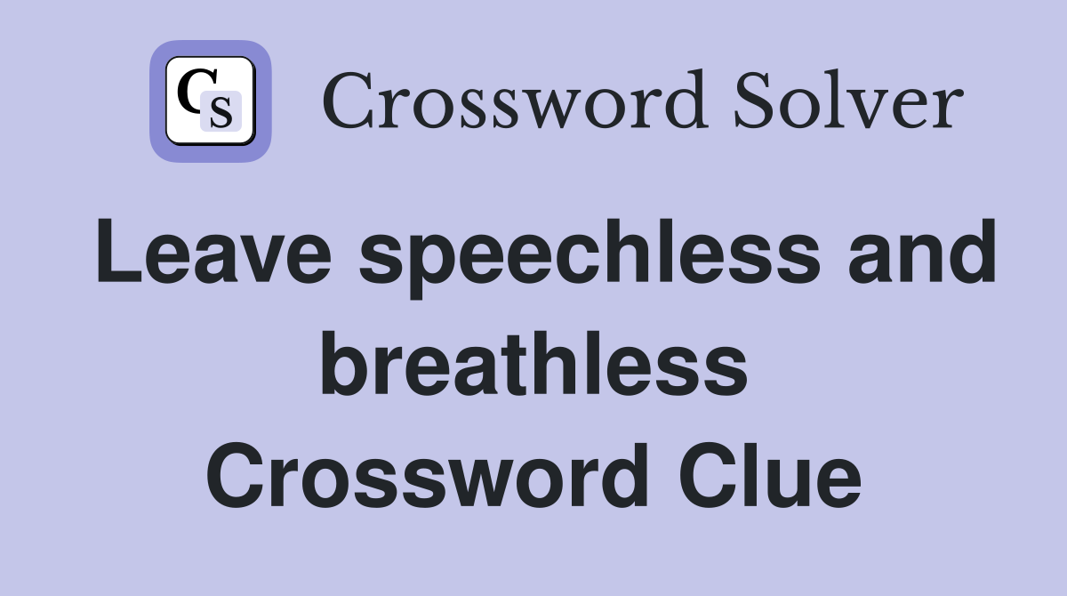 Leave speechless and breathless Crossword Clue