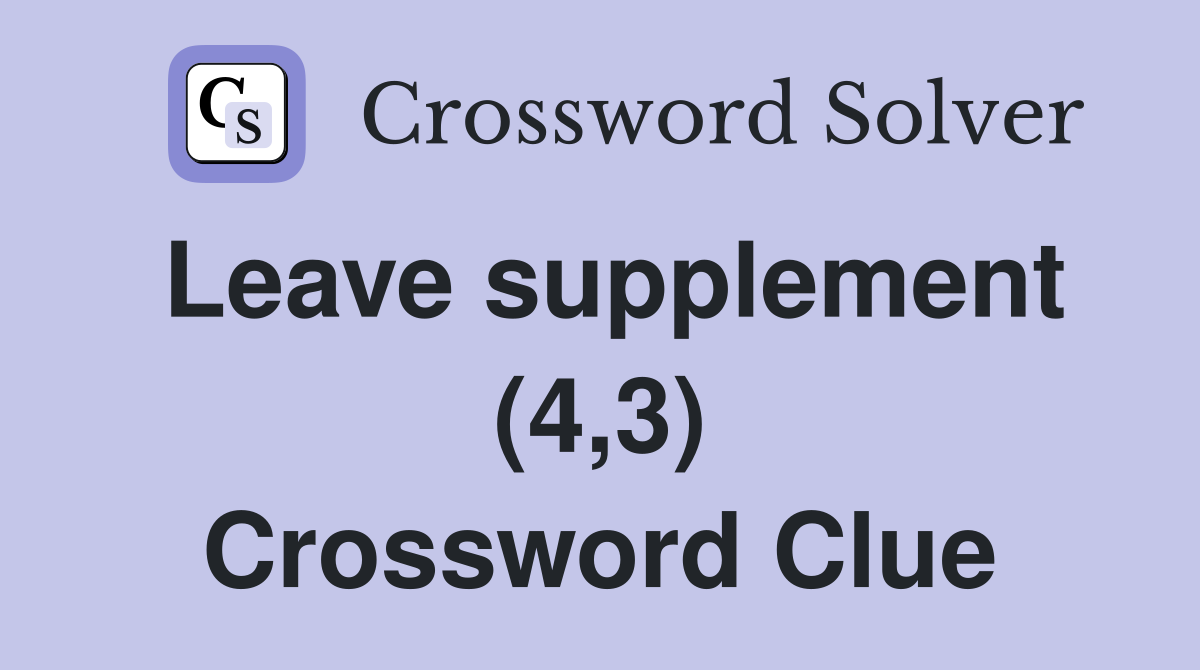 Leave supplement (4,3) Crossword Clue