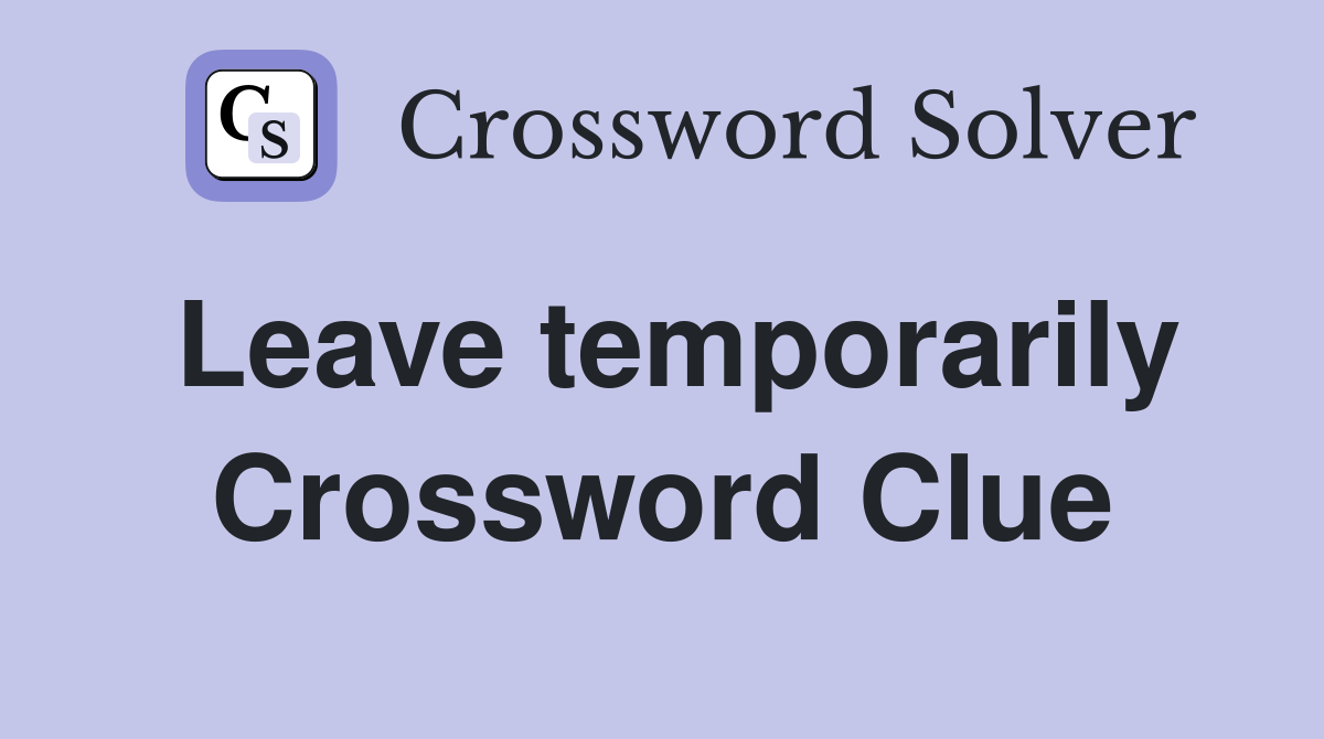 Leave temporarily Crossword Clue