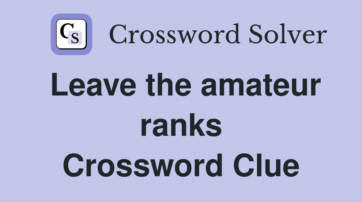 Leave the amateur ranks Crossword Clue