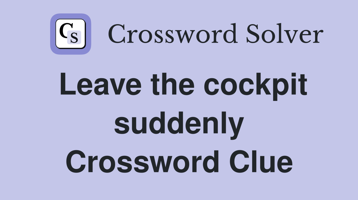 Leave the cockpit suddenly Crossword Clue