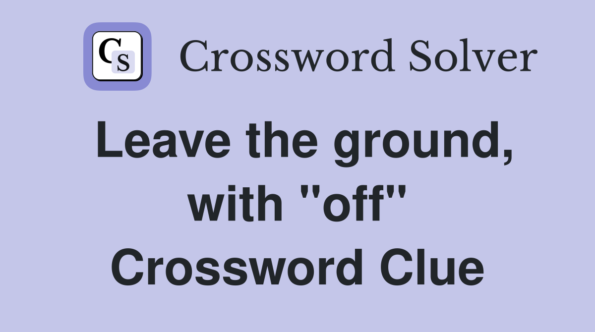 Leave the ground, with "off" Crossword Clue