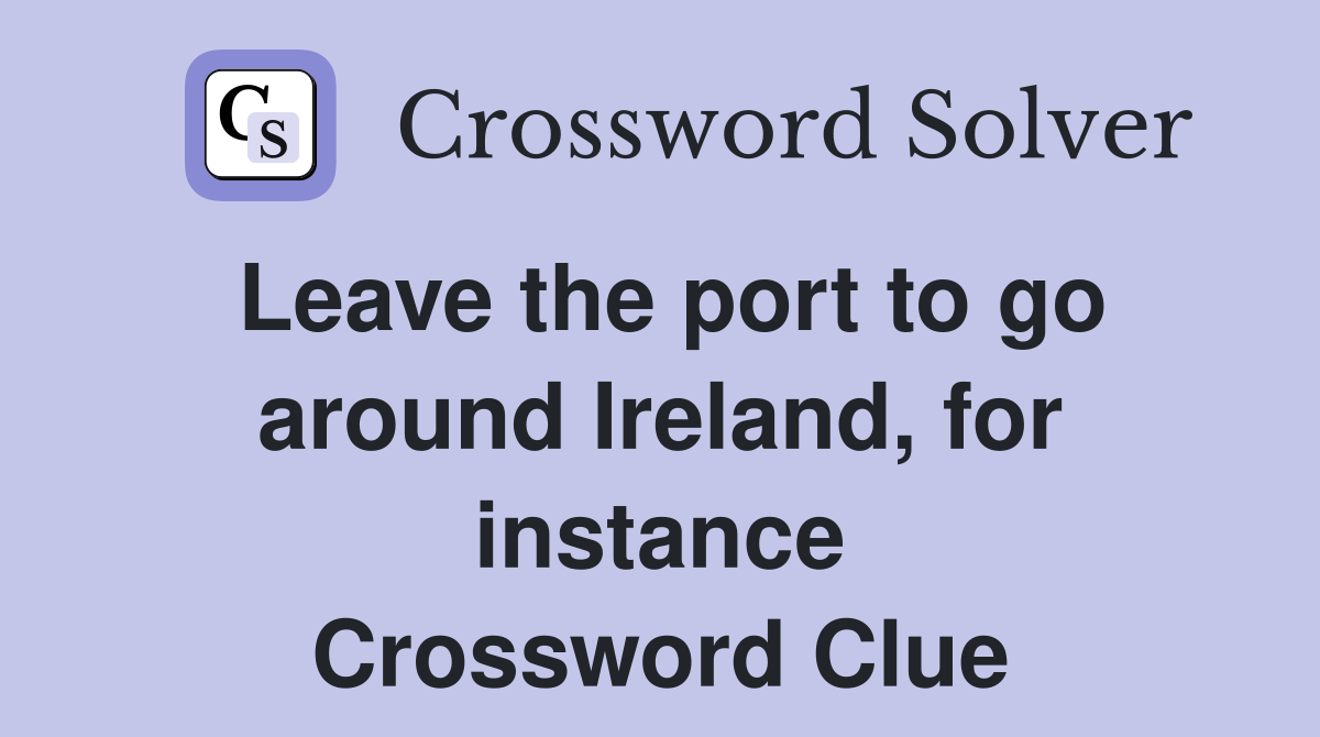 Leave the port to go around Ireland, for instance Crossword Clue
