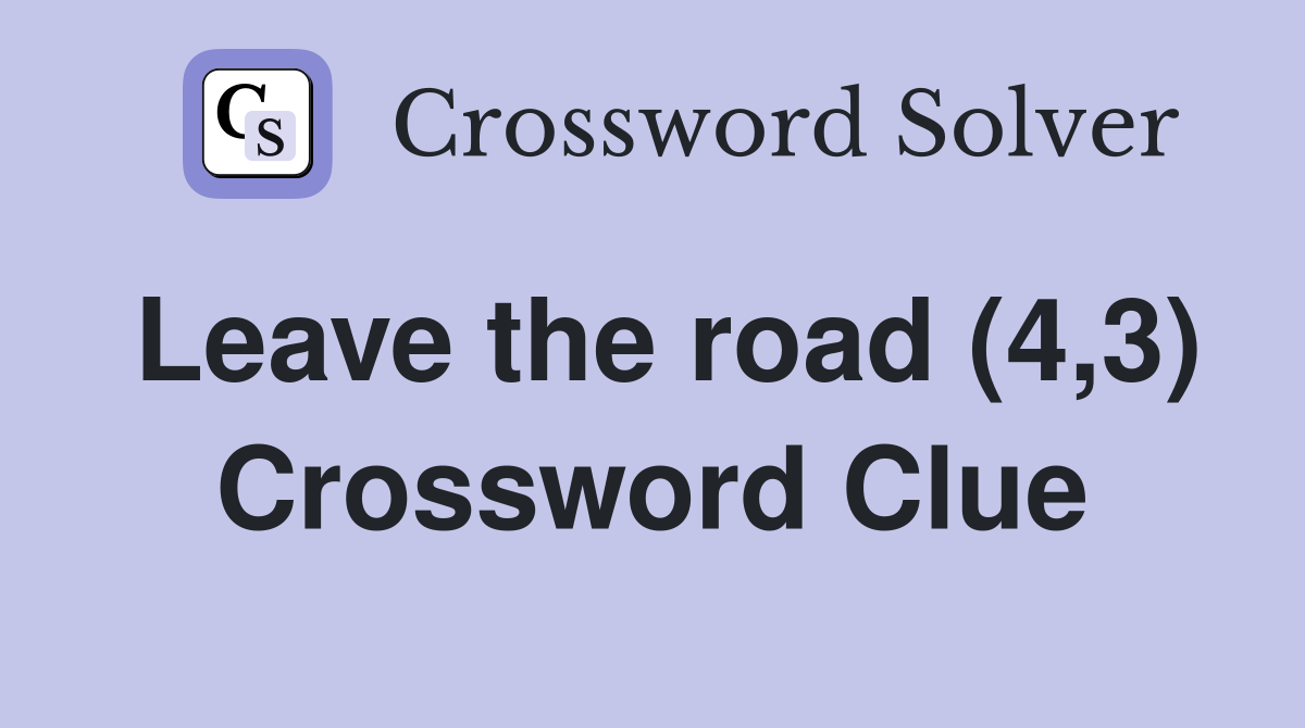 Leave the road (4,3) Crossword Clue