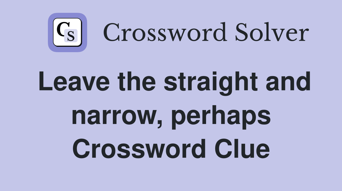 Leave the straight and narrow, perhaps Crossword Clue