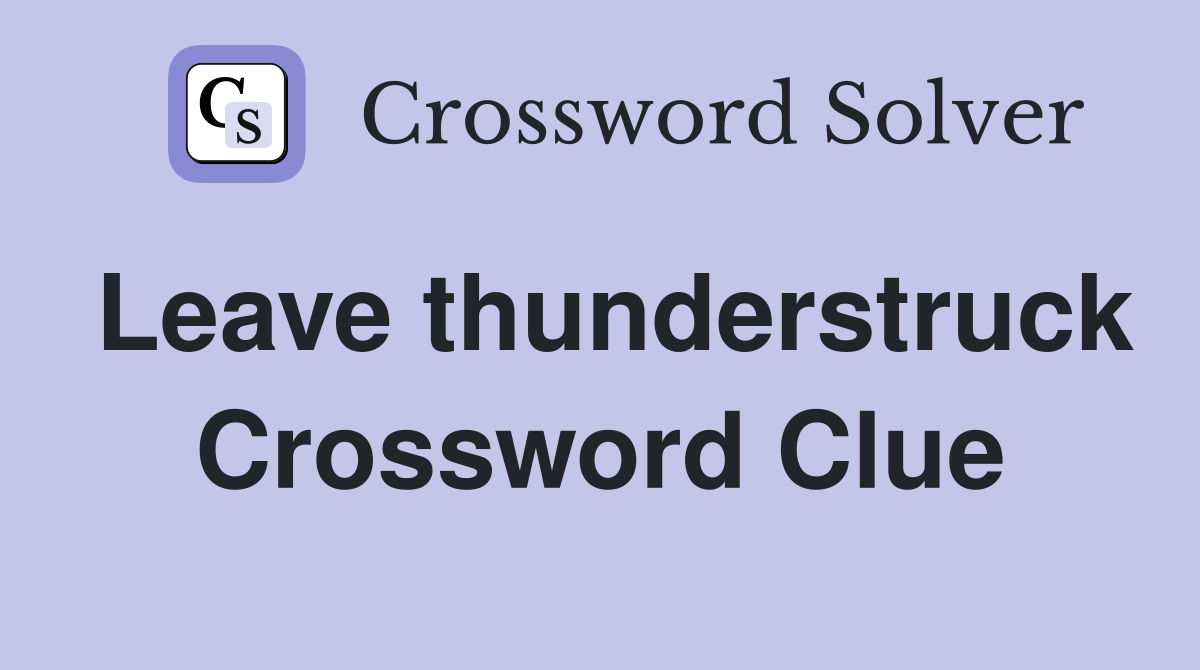Leave thunderstruck Crossword Clue