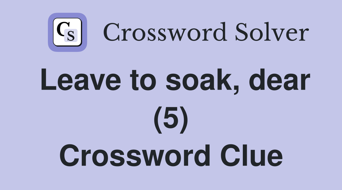 Leave to soak, dear (5) Crossword Clue