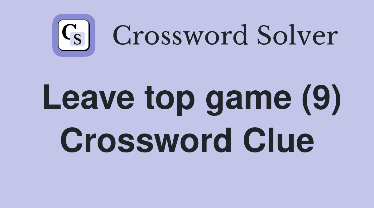 Leave top game (9) Crossword Clue