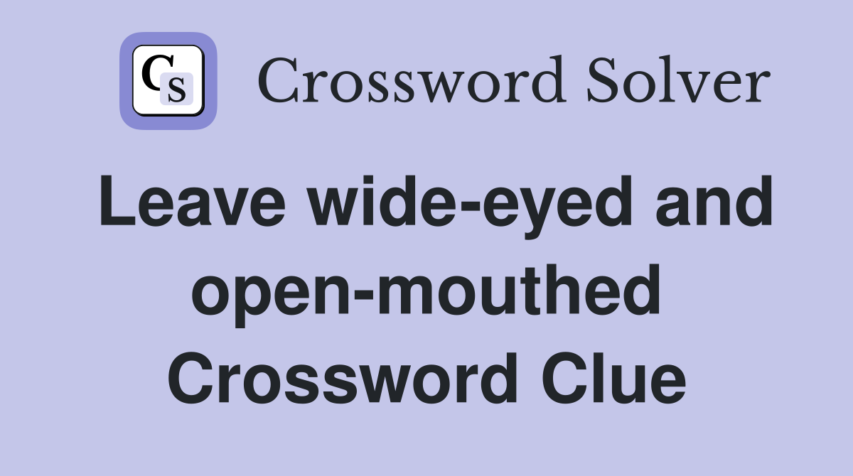 Leave wide-eyed and open-mouthed Crossword Clue