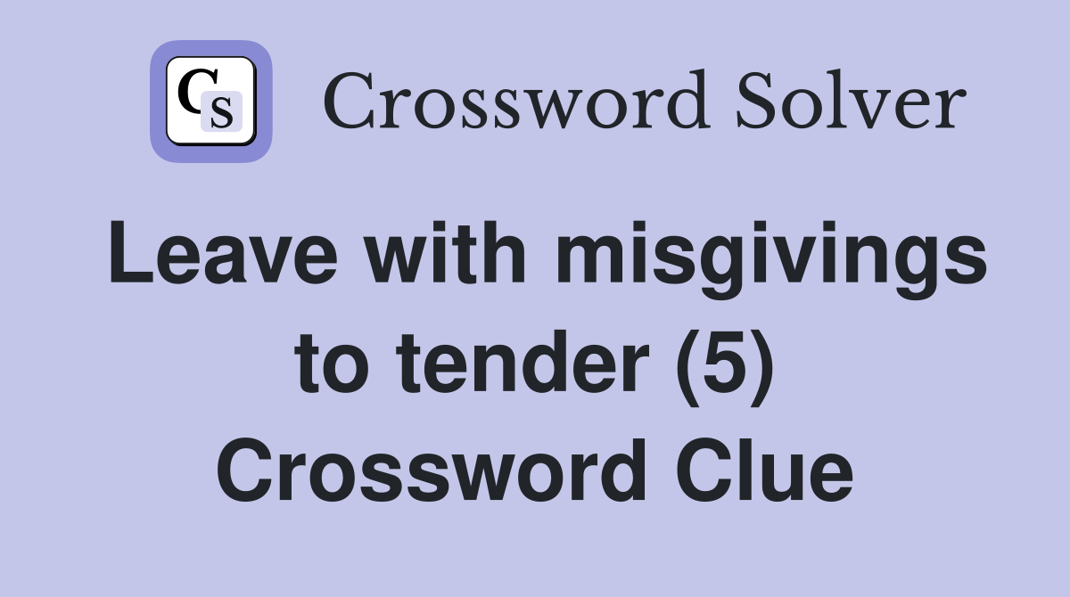 Leave with misgivings to tender (5) Crossword Clue