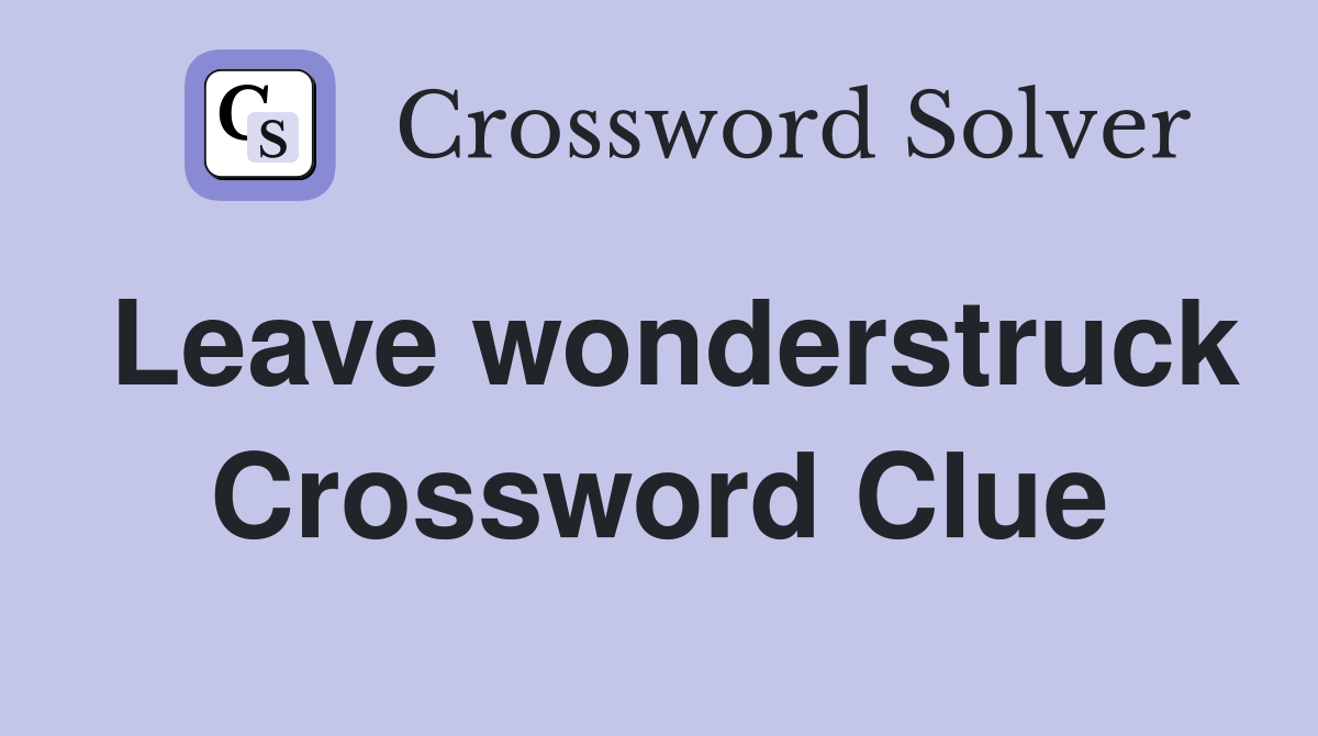 Leave wonderstruck Crossword Clue
