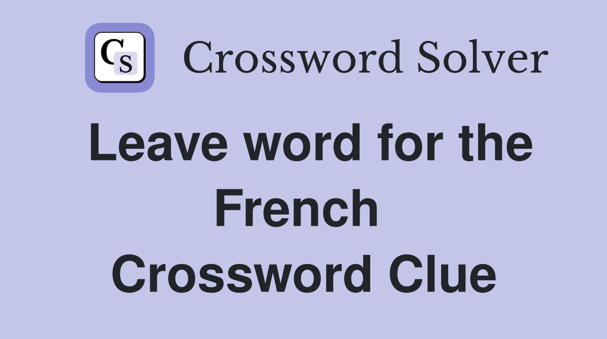 Leave word for the French  Crossword Clue