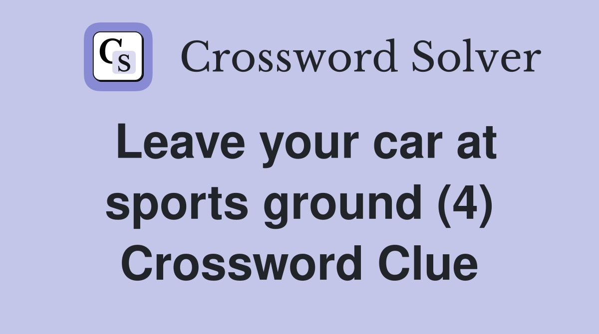 Leave your car at sports ground (4) Crossword Clue