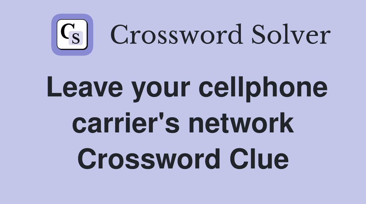 Leave your cellphone carrier's network Crossword Clue