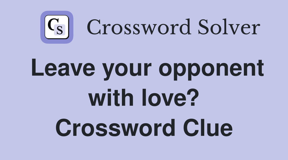Leave your opponent with love? Crossword Clue