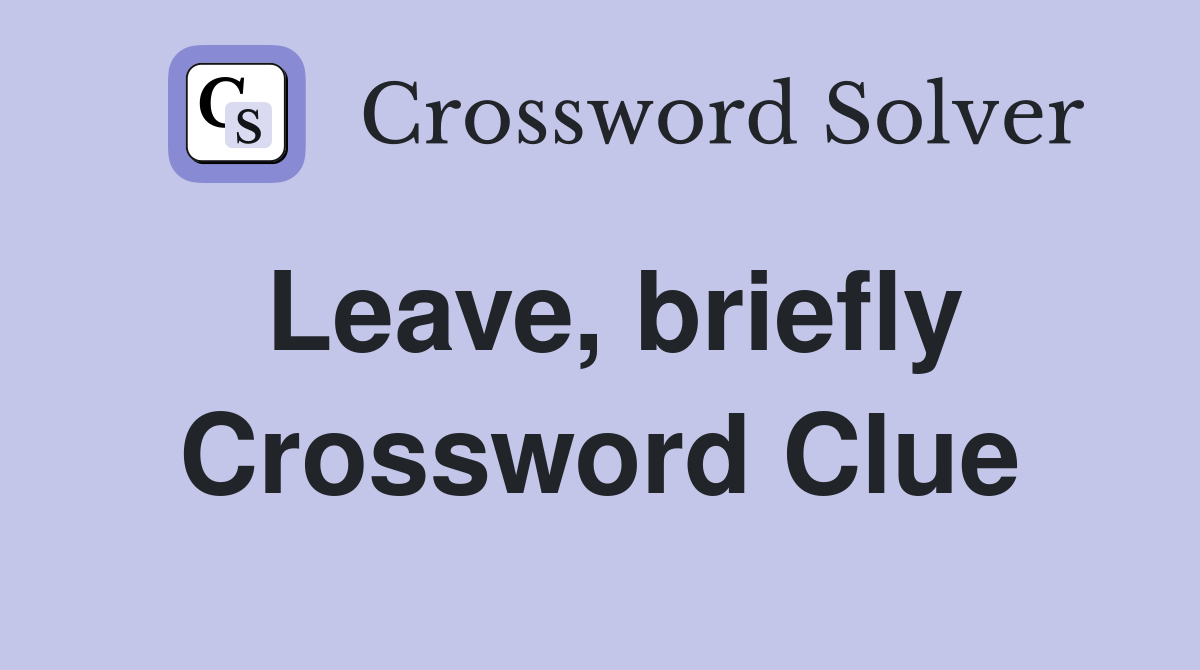 Leave, briefly Crossword Clue