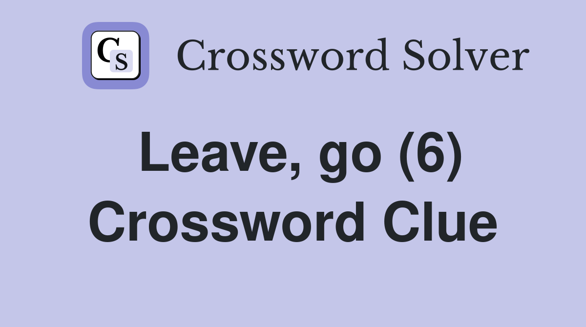 Leave, go (6) Crossword Clue