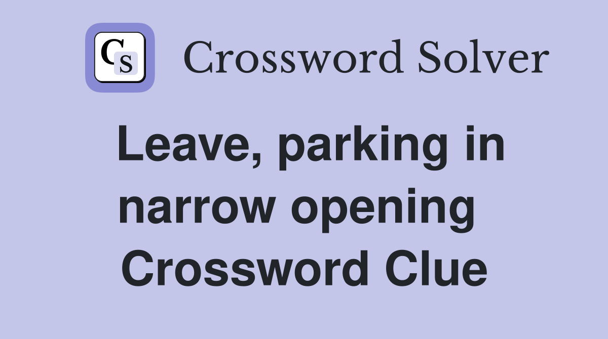 Leave, parking in narrow opening  Crossword Clue