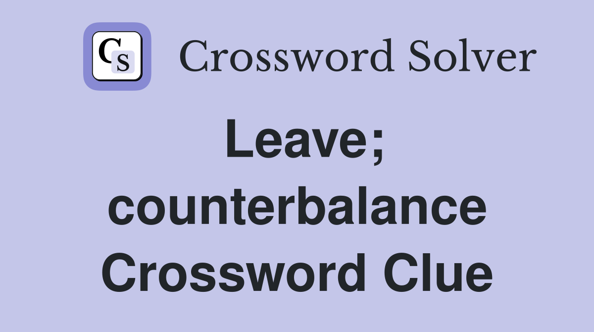 Leave; counterbalance Crossword Clue