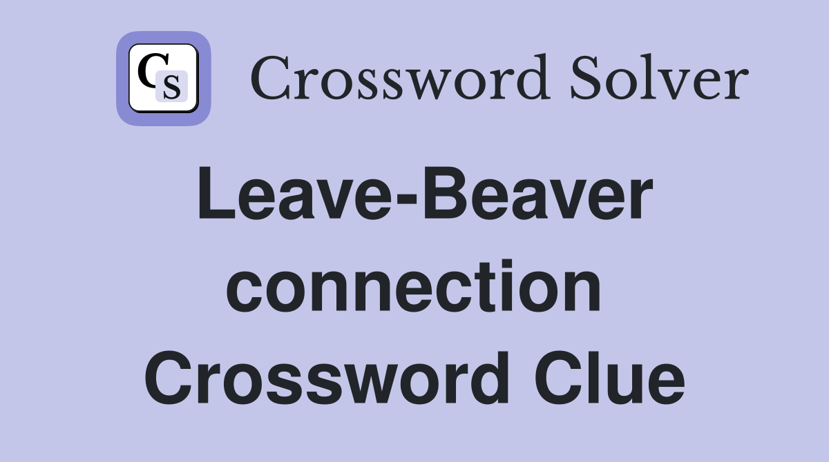 Leave-Beaver connection Crossword Clue