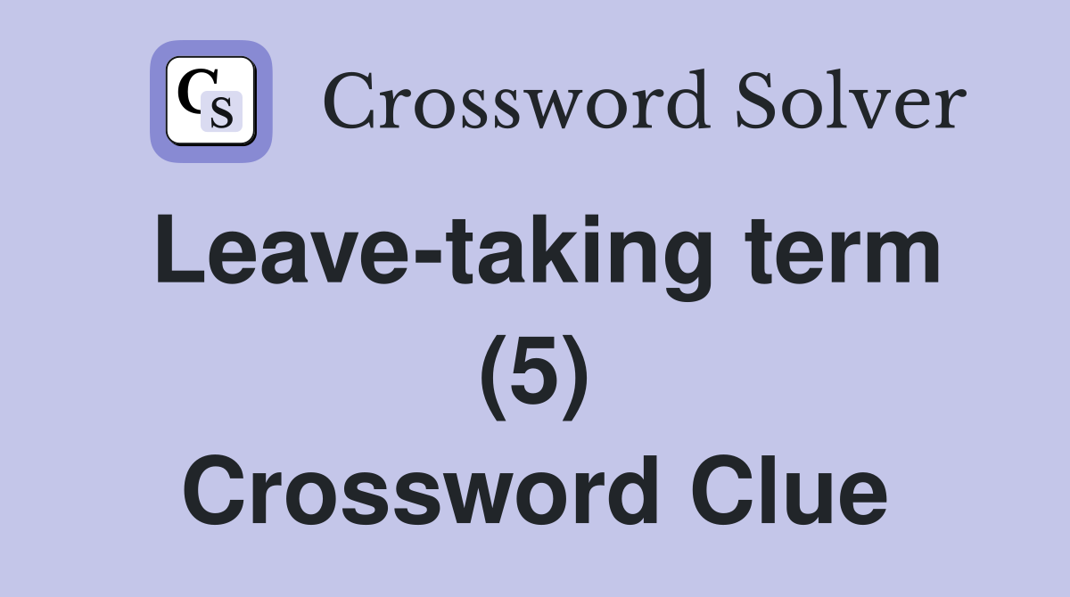 Leave-taking term (5) Crossword Clue