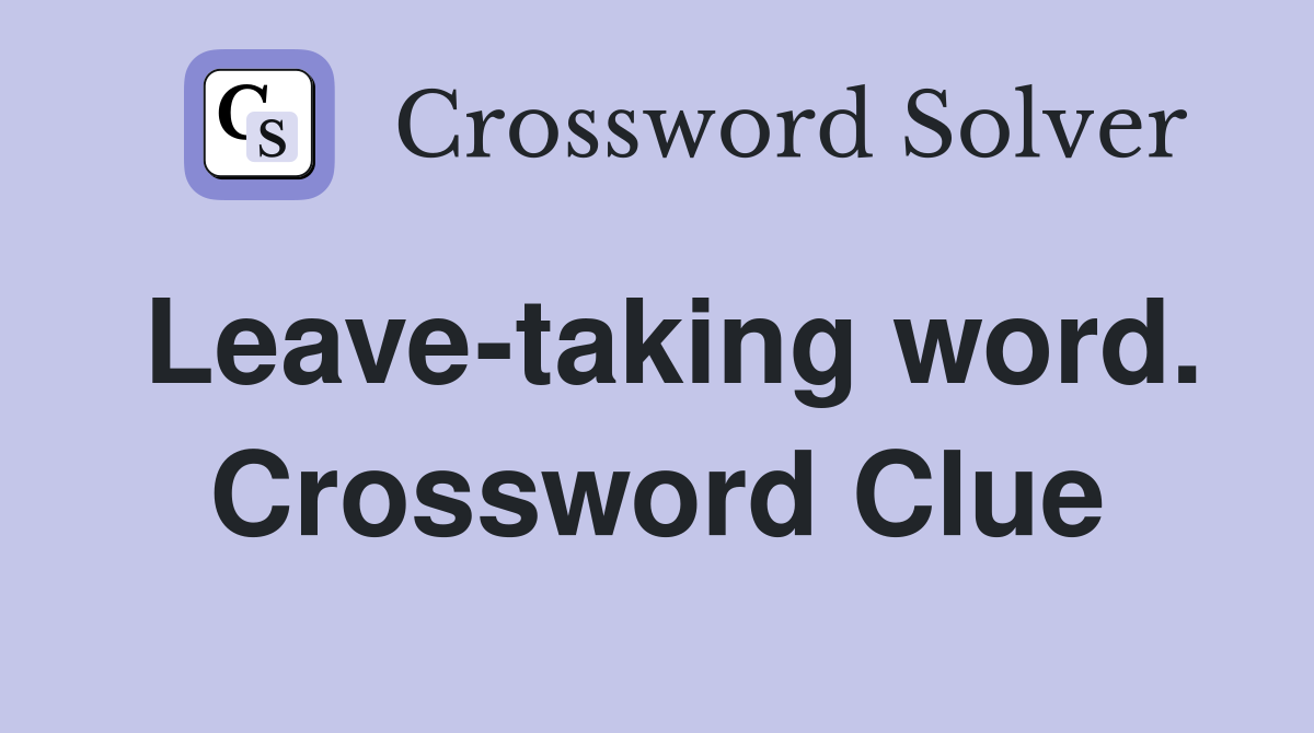 Leave-taking word. Crossword Clue