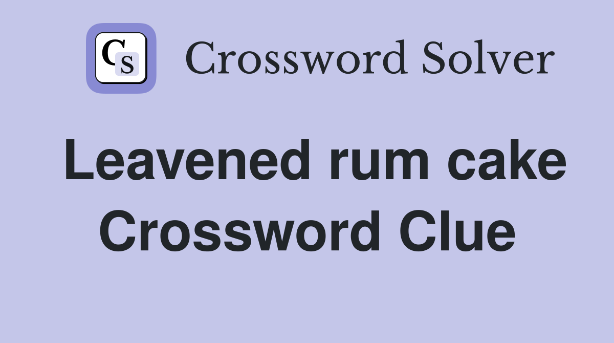 Leavened rum cake Crossword Clue