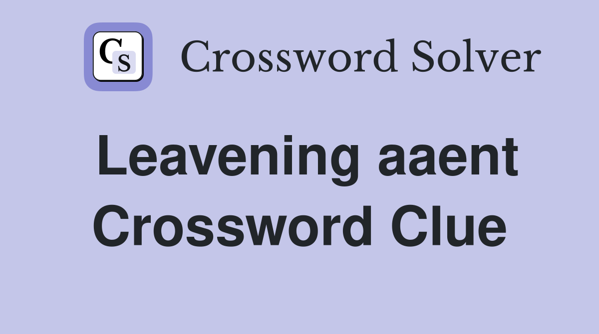 Leavening aaent Crossword Clue