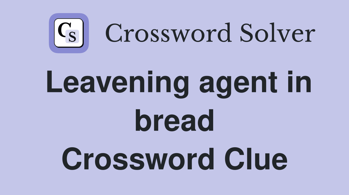 Leavening agent in bread Crossword Clue