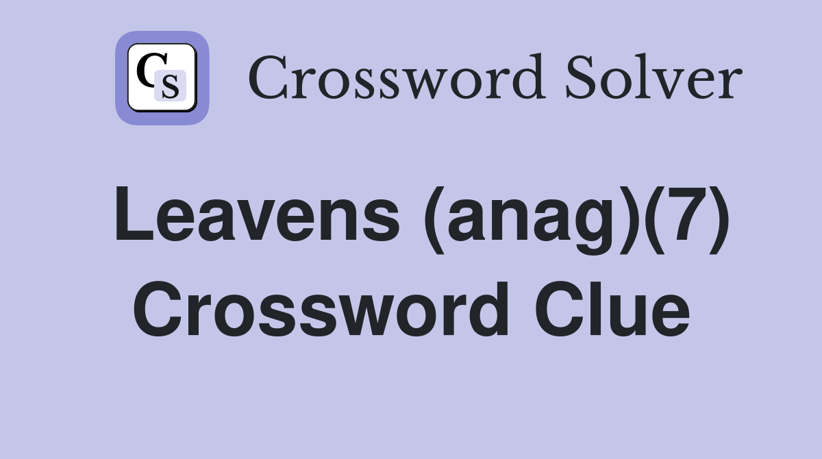 Leavens (anag)(7) Crossword Clue