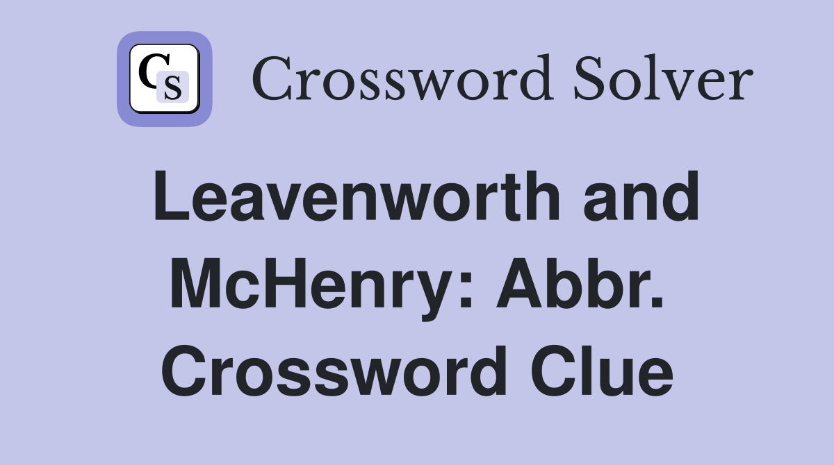 Leavenworth and McHenry: Abbr. Crossword Clue